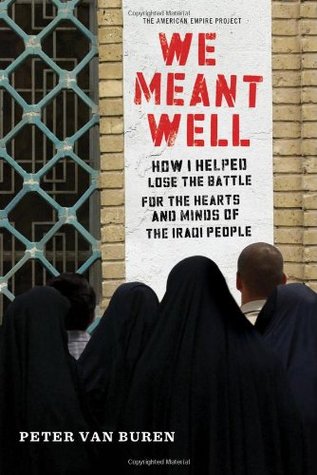 We Meant Well: How I Helped Lose the Battle for the Hearts and Minds of the Iraqi People (2011)