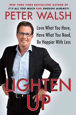 Lighten Up: Love What You Have, Have What You Need, Be Happier with Less (2010)
