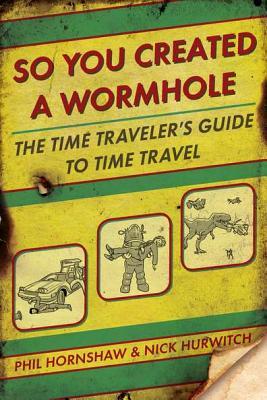 So You Created a Wormhole: The Time Traveler's Guide to Time Travel (2012)