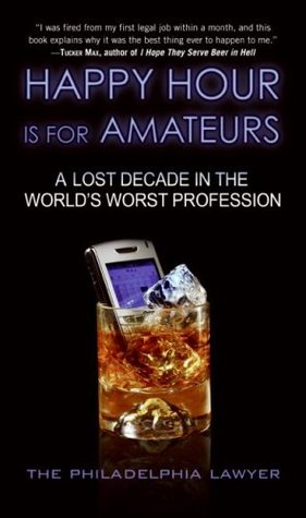 Happy Hour Is for Amateurs: A Lost Decade in the World's Worst Profession (2008)