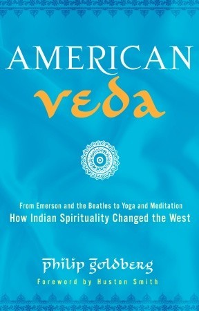 American Veda: From Emerson and the Beatles to Yoga and Meditation How Indian Spirituality Changed the West (2010)