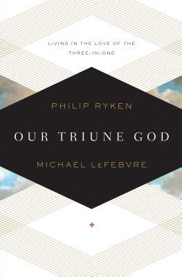 Our Triune God: Living in the Love of the Three-in-One