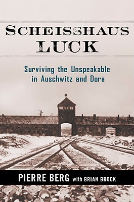 Scheisshaus Luck: Surviving the Unspeakable in Auschwitz and Dora