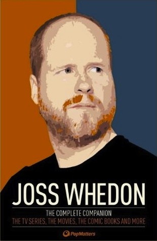 Joss Whedon: The Complete Companion: The TV Series, the Movies, the Comic Books and More: The Essential Guide to the Whedonverse (2012)