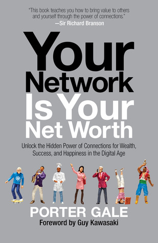 Your Network Is Your Net Worth: Unlock the Hidden Power of Connections for Wealth, Success, and Happiness in the Digital Age (2013)