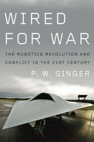 Wired for War: The Robotics Revolution and Conflict in the 21st Century (2009)