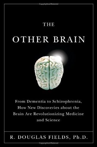 The Other Brain: From Dementia to Schizophrenia, How New Discoveries about the Brain Are Revolutionizing Medicine and Science (2009)