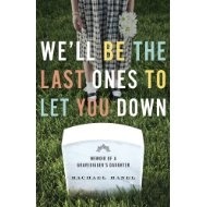 We'll Be the Last One to Let You Down:  Memoir of a Gravedigger’s Daughter