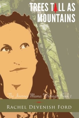 Trees Tall as Mountains (The Journey Mama Writings) (Volume 1)
