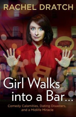 Girl Walks into a Bar . . .: Comedy Calamities, Dating Disasters, and a Midlife Miracle (2012)