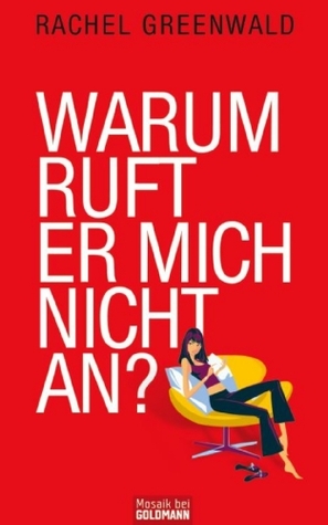 Warum ruft er mich nicht an?: Was Frauen über Männer wissen müssen - (German Edition) (2009)