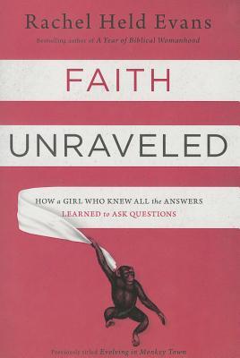 Faith Unraveled: How a Girl Who Knew All the Answers Learned to Ask Questions