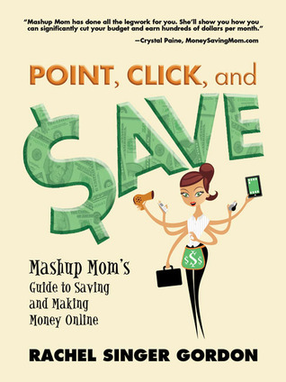 Point, Click, and Save: Mashup Mom's Guide to Saving and Making Money Online (2010)