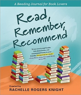 Read, Remember, Recommend (A Reading Journal for Book Lovers)
