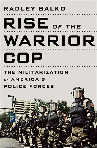 Rise of the Warrior Cop: The Militarization of America's Police Forces