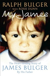 My James: The Heartrending Story of James Bulger by His Father. by Ralph Bulger, Rosie Dunn