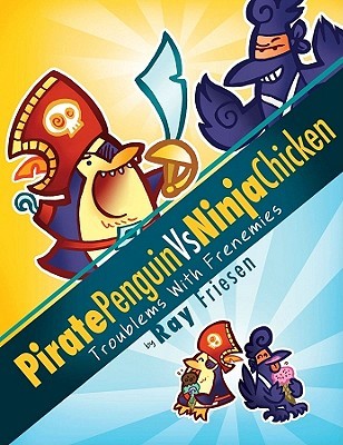 Pirate Penguin Vs Ninja Chicken Volume 1: Troublems with Frenemies (2011)