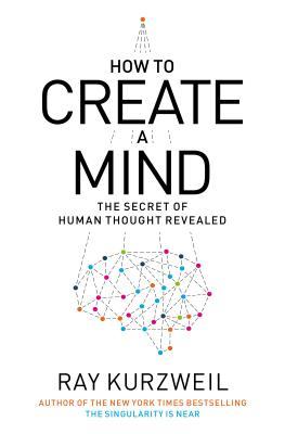 How to Create a Mind: The Secret of Human Thought Revealed (2012)