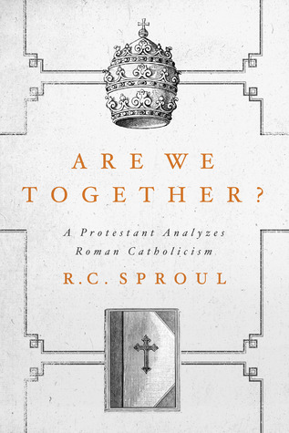Are We Together? A Protestant Analyzes Roman Catholicism (2012)