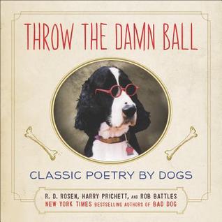 Throw the Damn Ball: Classic Poetry by Dogs (2013)