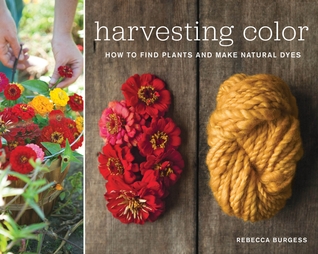 Harvesting Color: How to Find Plants and Make Natural Dyes (2011)