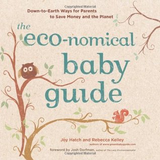 The Eco-nomical Baby Guide: Down-to-Earth Ways for Parents to Save Money and the Planet (2010)
