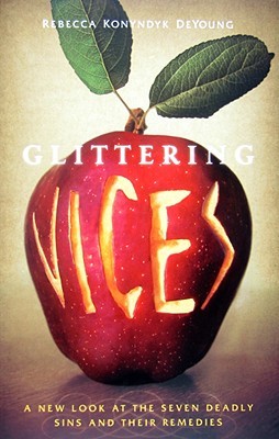 Glittering Vices: A New Look at the Seven Deadly Sins and Their Remedies (2009)