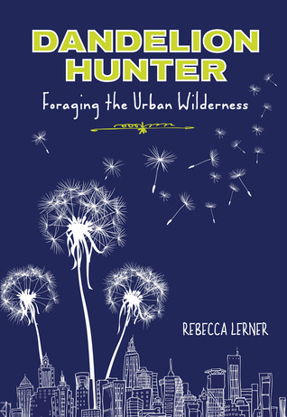 Dandelion Hunter: Foraging the Urban Wilderness (2013)
