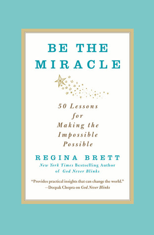 Be the Miracle: 50 Lessons for Making the Impossible Possible (2012)