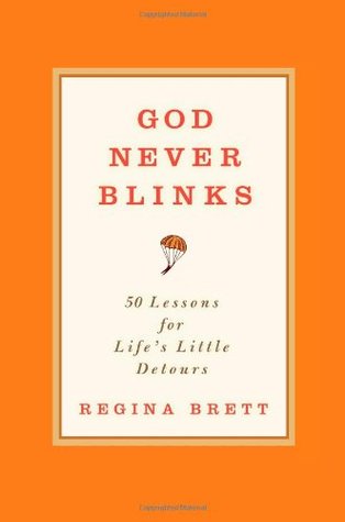 God Never Blinks: 50 Lessons for Life's Little Detours (2010)