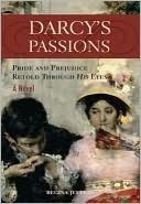 Darcy's Passions Pride and Prejudice Through His Eyes