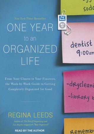 One Year to an Organized Life: From Your Closets to Your Finances, the Week-by-Week Guide to Getting Completely Organized for Good (2012)
