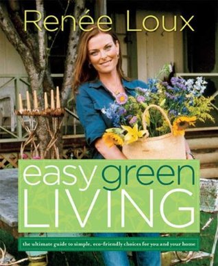 Easy Green Living: The Ultimate Guide to Simple, Eco-Friendly Choices for You and Your Home (2008)