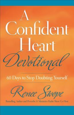 A Confident Heart Devotional: 60 Days to Stop Doubting Yourself