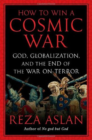 How to Win a Cosmic War: God, Globalization, and the End of the War on Terror (2009)