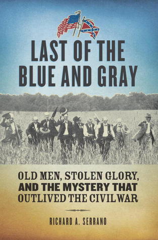 Last of the Blue and Gray: Old Men, Stolen Glory, and the Mystery that Outlived the Civil War (2013)