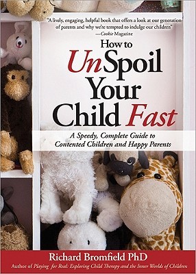 How to Unspoil Your Child Fast: A Speedy, Complete Guide to Contented Children and Happy Parents (2010)