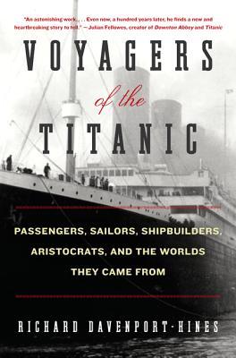Voyagers of the Titanic: Passengers, Sailors, Shipbuilders, Aristocrats, and the Worlds They Came From (2012)