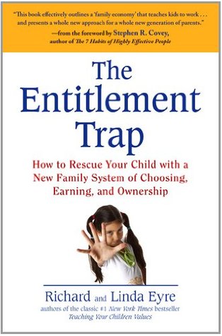The Entitlement Trap: How to Rescue Your Child with a New Family System of Choosing, Earning, and Ownership (2011)