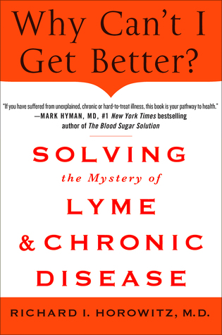 Why Can't I Get Better?: Solving the Mystery of Lyme and Chronic Disease (2013)