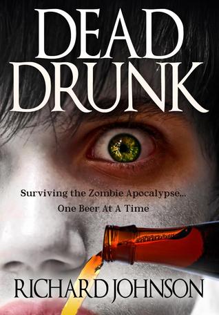 Dead Drunk: Surviving the Zombie Apocalypse. One Beer at a Time (2013)