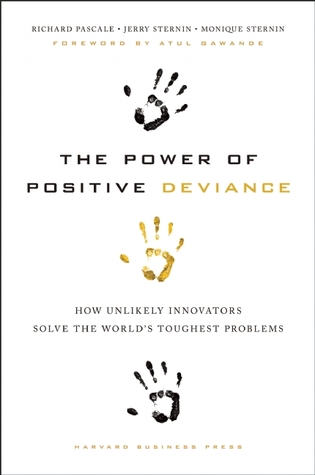 The Power of Positive Deviance: How Unlikely Innovators Solve the World's Toughest Problems (2010)