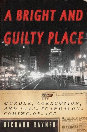 A Bright and Guilty Place: Murder, Corruption, and L.A.'s Scandalous Coming of Age (2009)
