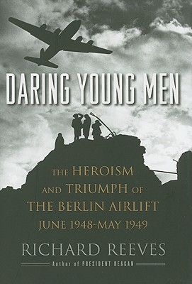 Daring Young Men: The Heroism and Triumph of The Berlin Airlift-June 1948-May 1949 (2010)