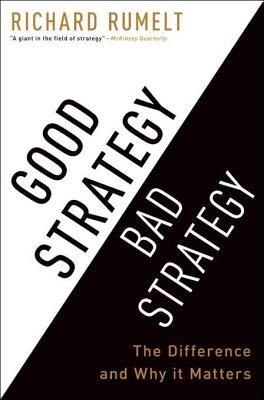 Good Strategy Bad Strategy: The Difference and Why It Matters (2011)