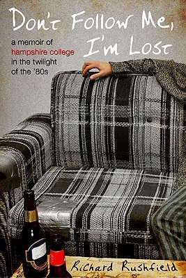 Don't Follow Me, I'm Lost: A Memoir of Hampshire College in the  Twilight of the '80s