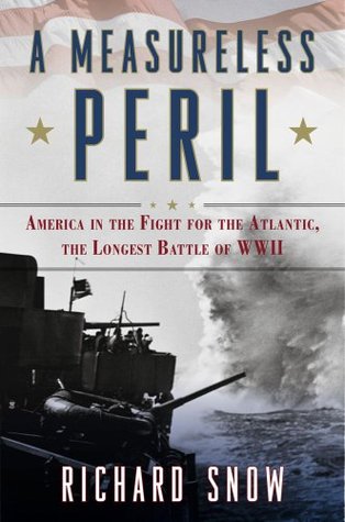 A Measureless Peril: America in the Fight for the Atlantic, the Longest Battle of World War II (2010)