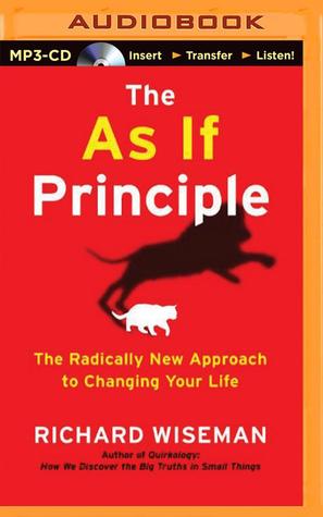 As If Principle, The: The Radically New Approach to Changing Your Life
