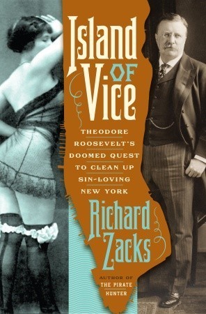 Island of Vice: Theodore Roosevelt's Doomed Quest to Clean up Sin-loving New York (2000)