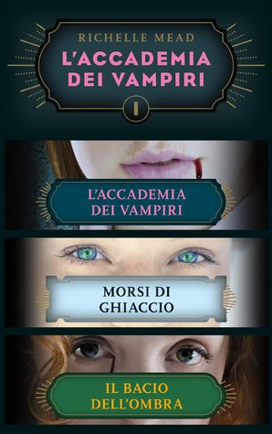 L'Accademia dei Vampiri I: L'Accademia dei Vampiri/Morsi di ghiaccio/Il bacio dell'ombra